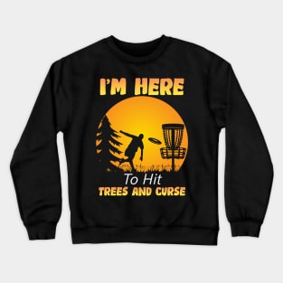 I'm Here To Hit Trees And Curse Crewneck Sweatshirt